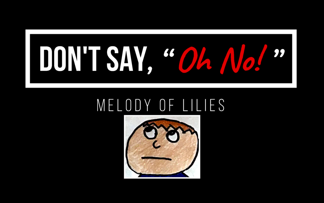 Don’t Say “Oh No!”
