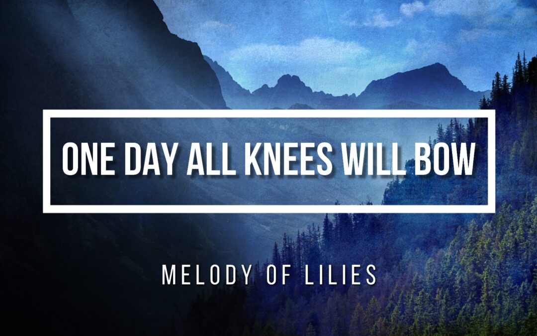 One Day All Knees Will Bow